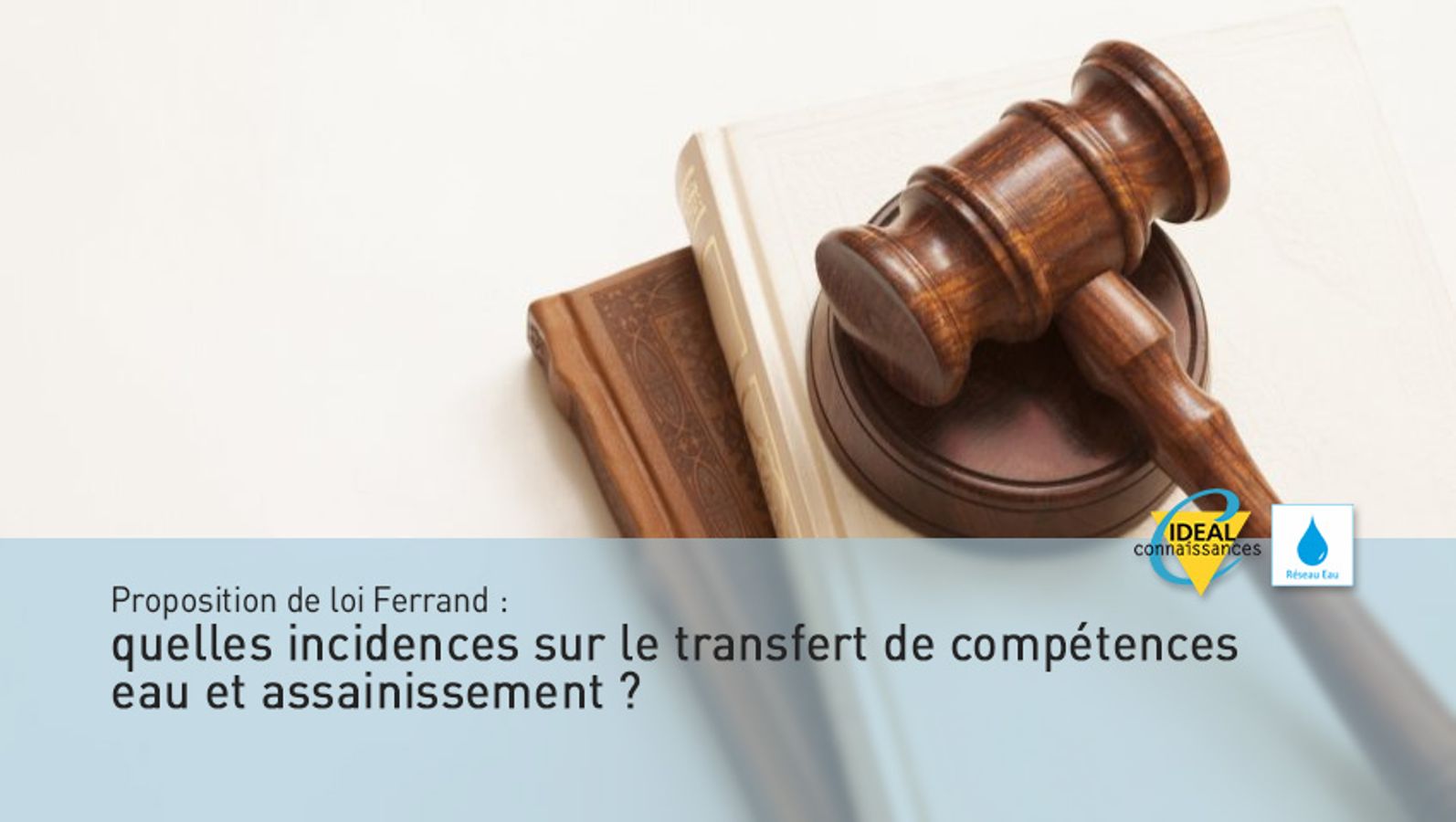 Proposition de loi Ferrand : quelles incidences sur le transfert de compétences eau et assainissement ?