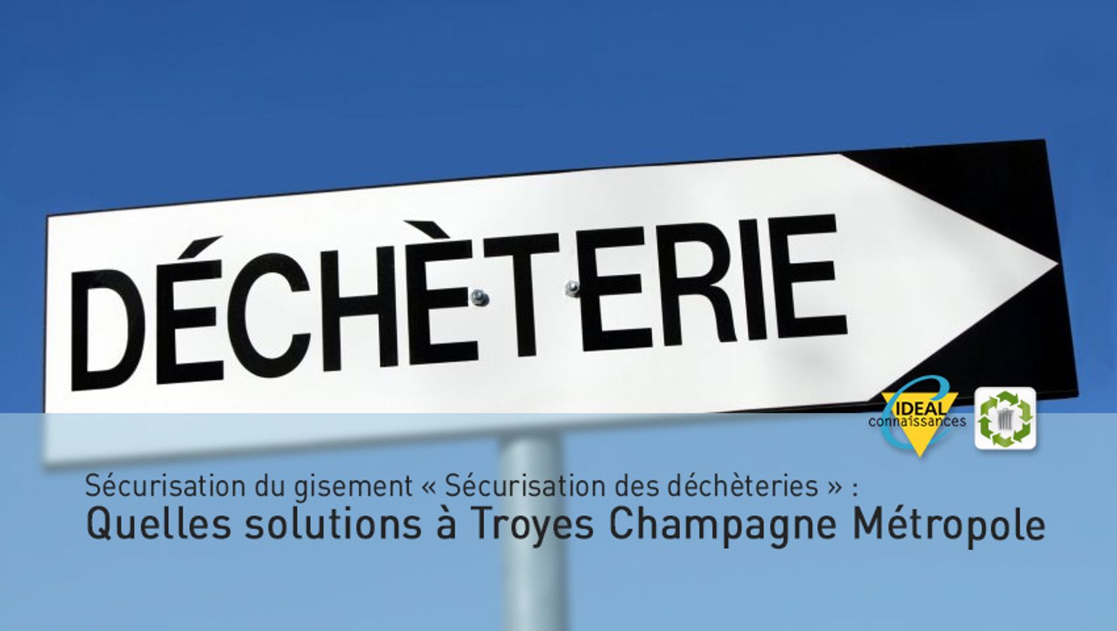 Sécurisation du gisement : Sécurisation des déchèteries : Quelles solutions à Troyes Champagne Métropole ?