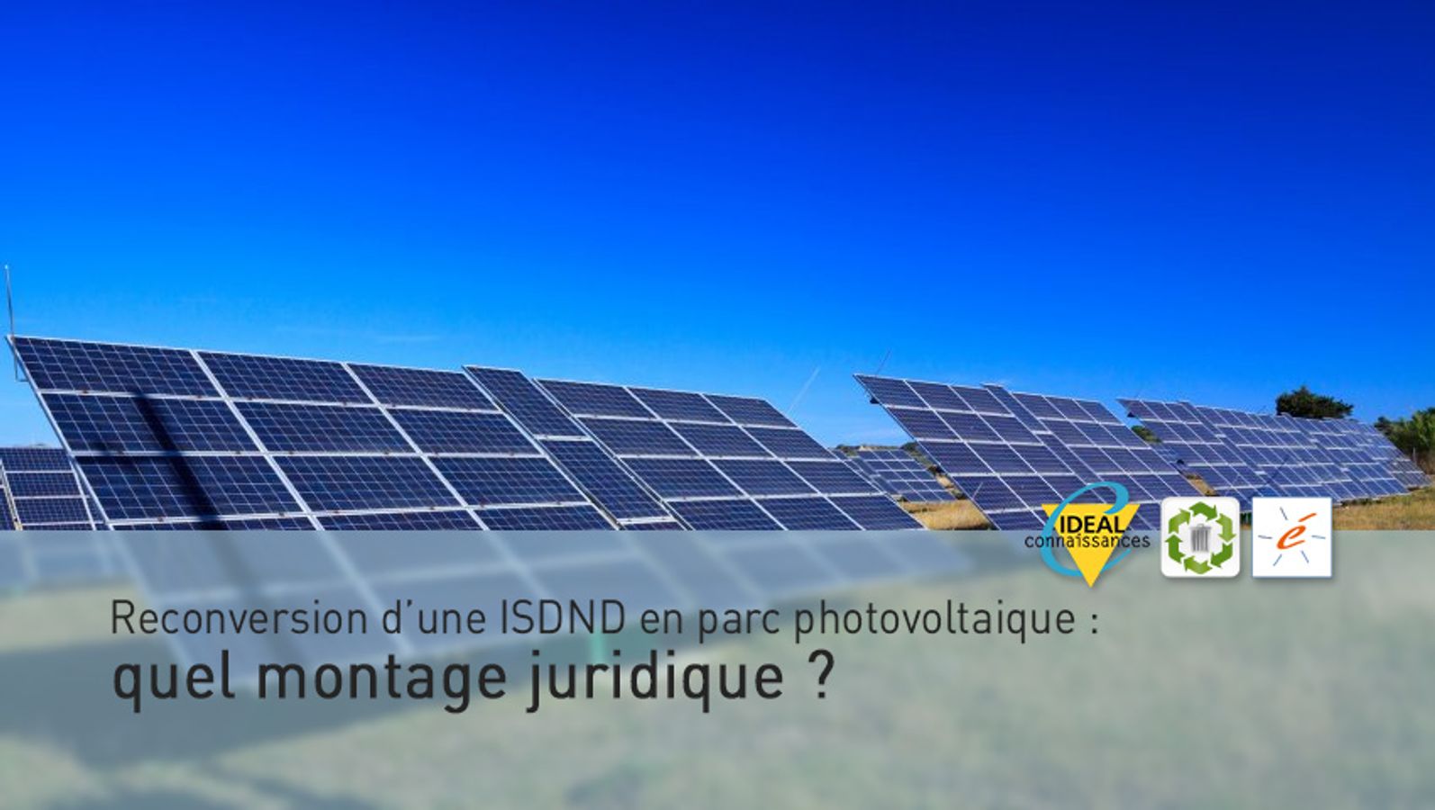 Reconversion d’une ISDND en parc photovoltaique : quel montage juridique ?