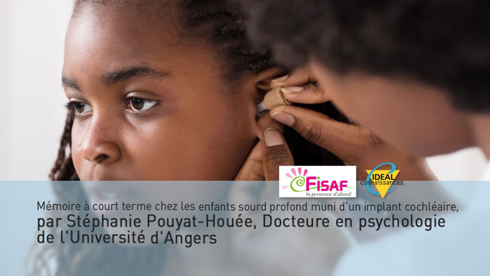 Mémoire à court terme chez l'enfant sourd profond muni d'un implant cochléaire, par Stéphanie Pouyat-Houée, Docteure en psychologie de l'Université d'Angers.