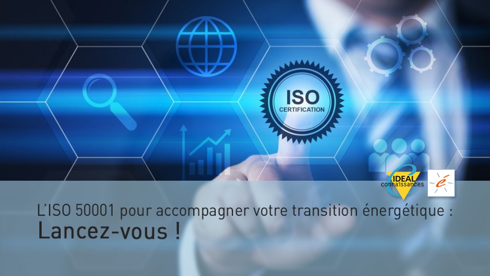 L’ISO 50001 pour accompagner votre transition énergétique : Lancez-vous !