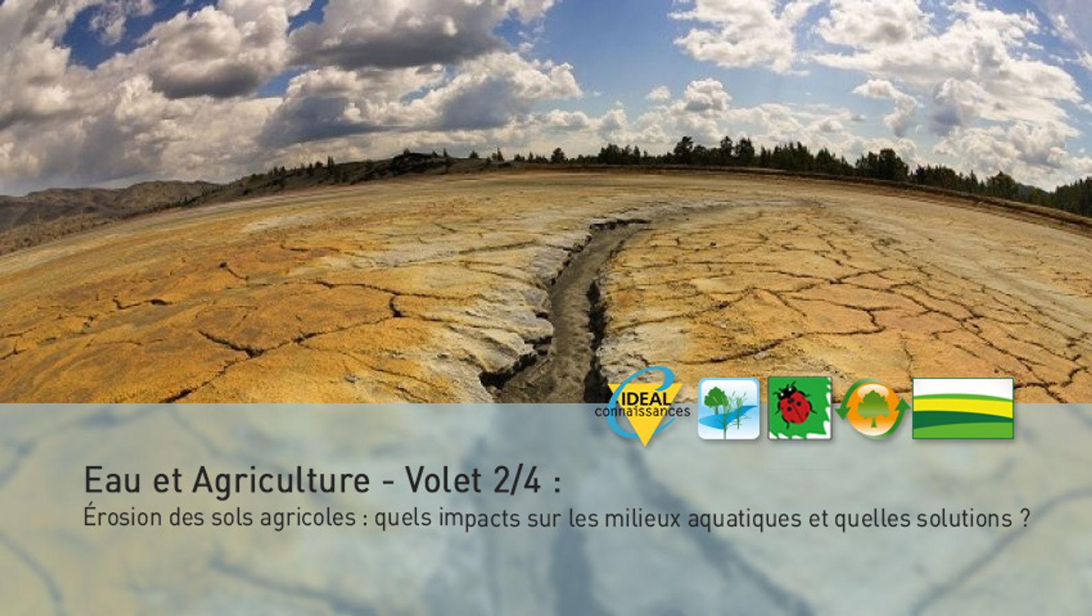 Eau et Agriculture - Volet 2/4 : Érosion des sols agricoles : quels impacts sur les milieux aquatiques et quelles solutions ?