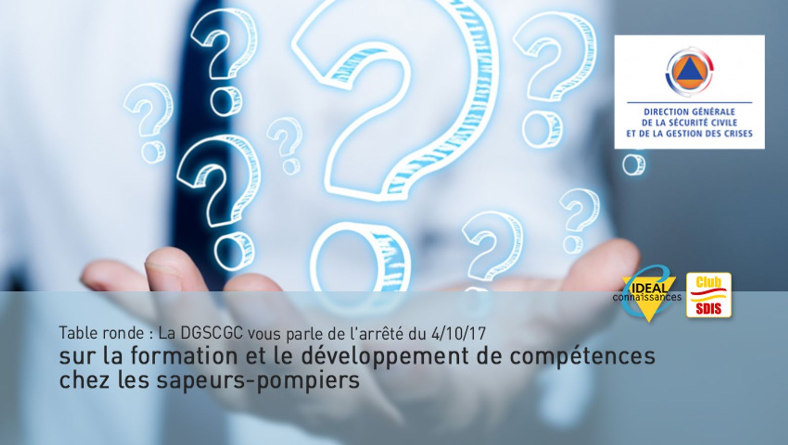 Table ronde : La DGSCGC vous parle de l'arrêté du 4/10/17 sur la formation et le développement de compétences chez les sapeurs-pompiers