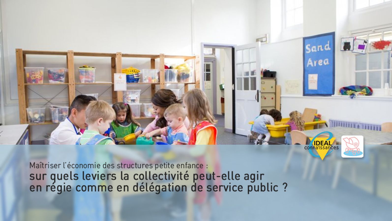 Maîtriser l’économie des structures petite enfance : sur quels leviers la collectivité peut-elle agir en régie comme en délégation de service public ?