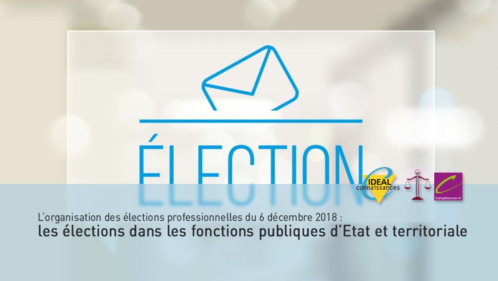 L’organisation des élections professionnelles du 6 décembre 2018 : les élections dans les fonctions publiques d’Etat et territoriale