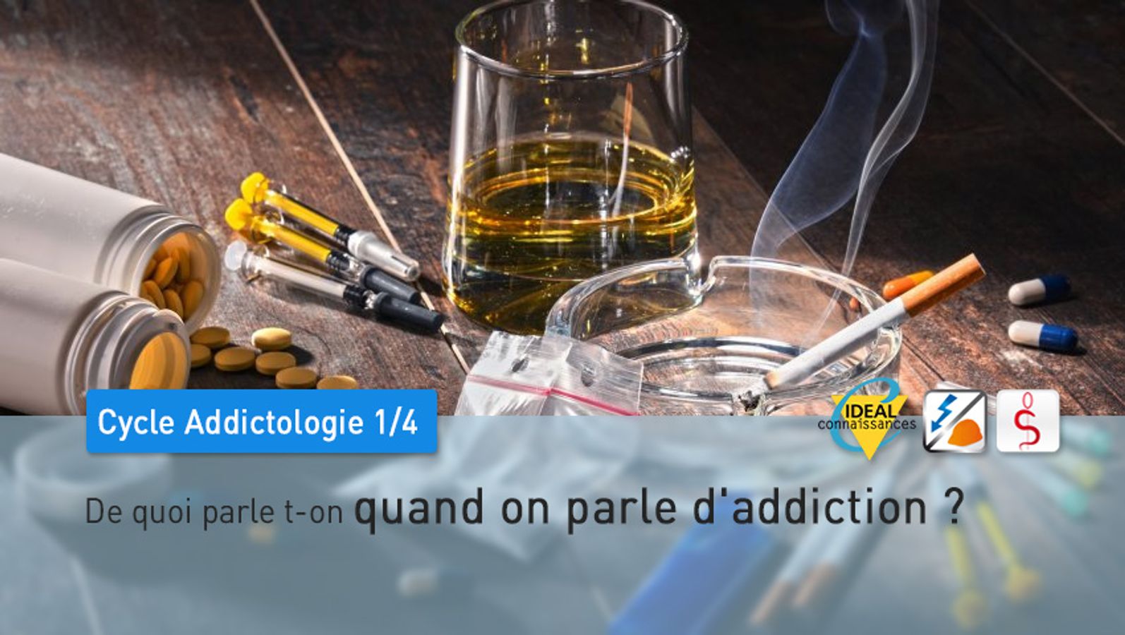 Cycle Addictologie 1/4 - De quoi parle t-on quand on parle d'addiction ?