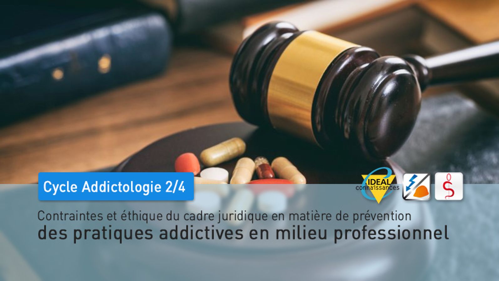 Cycle Addictologie - 2/4 - Contraintes et éthique du cadre juridique en matière de prévention des pratiques addictives en milieu professionnel