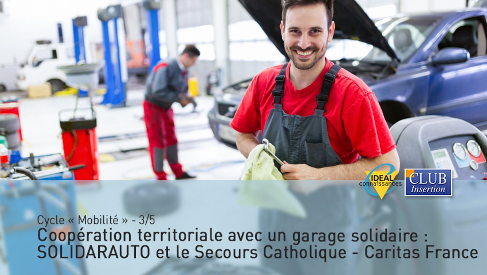 Cycle "Mobilité" - 3/5 - Coopération territoriale avec un garage solidaire : SOLIDARAUTO et le Secours Catholique –Caritas France 