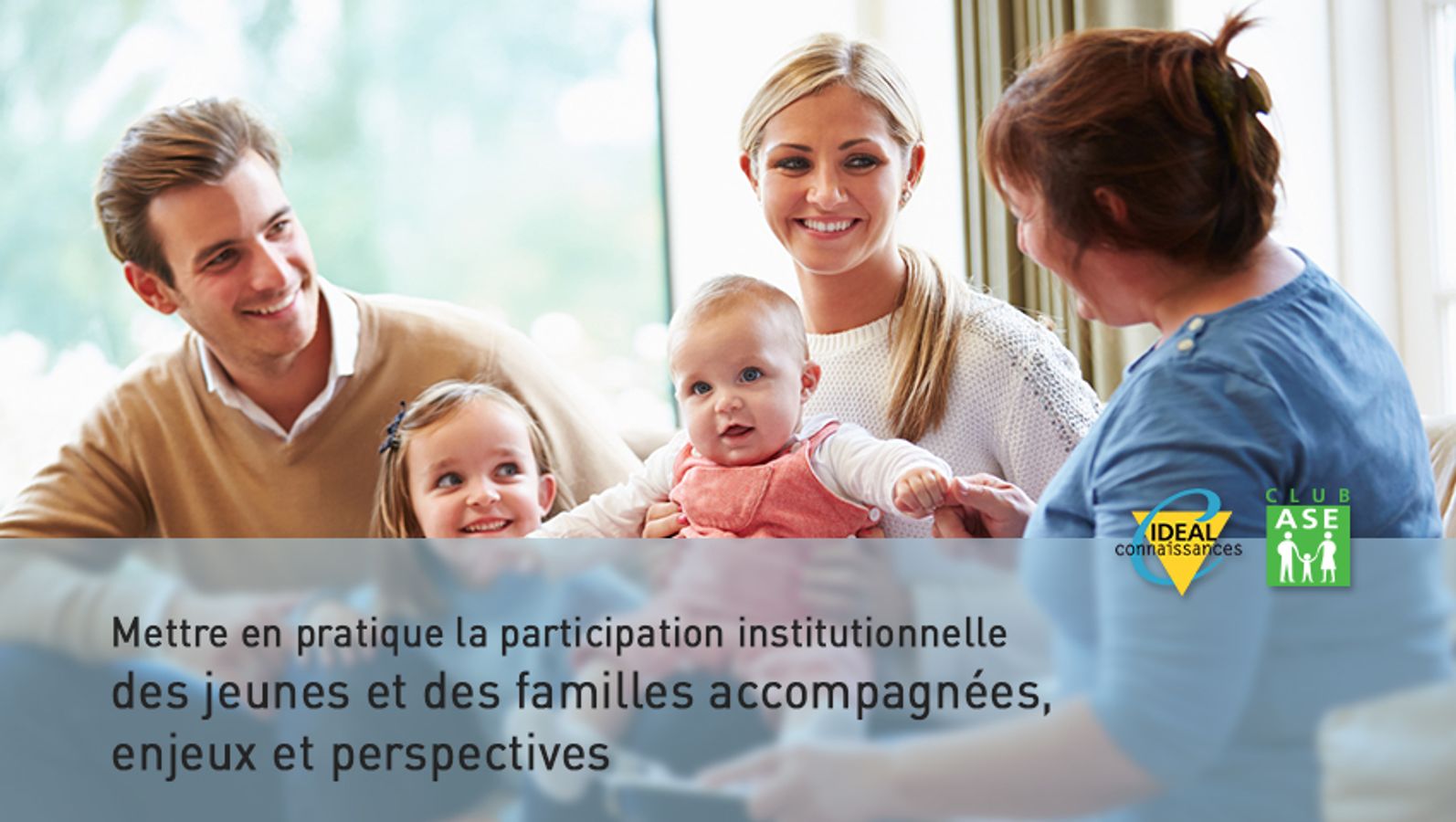 Mettre en pratique la participation institutionnelle des jeunes et des familles accompagnées, enjeux et perspectives