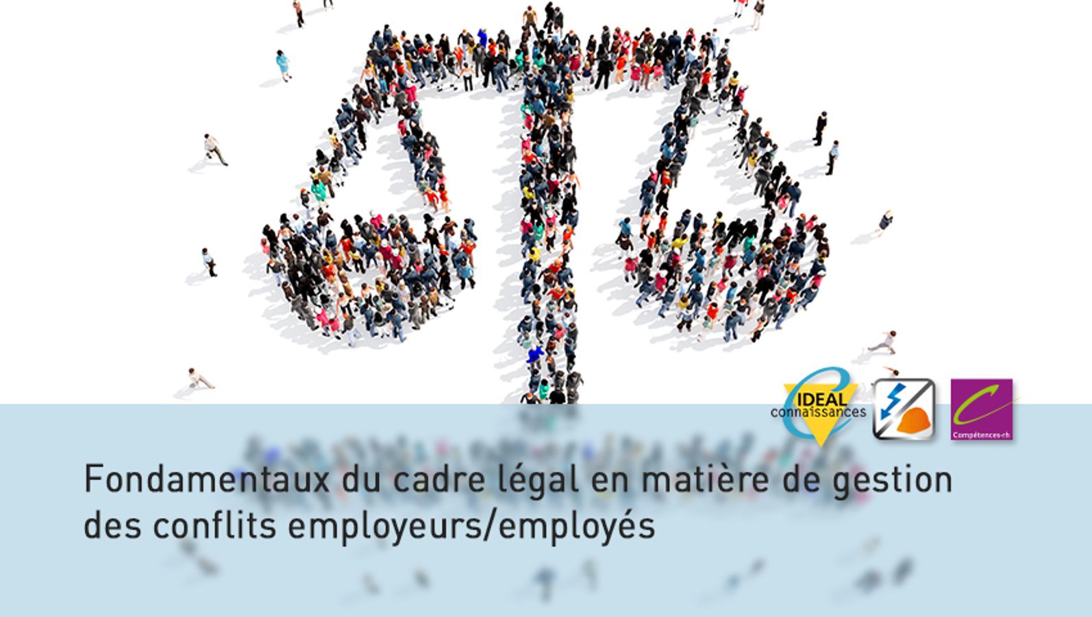 Fondamentaux du cadre légal en matière de gestion des conflits employeurs/employés - Les recours possibles et tour d'horizon 